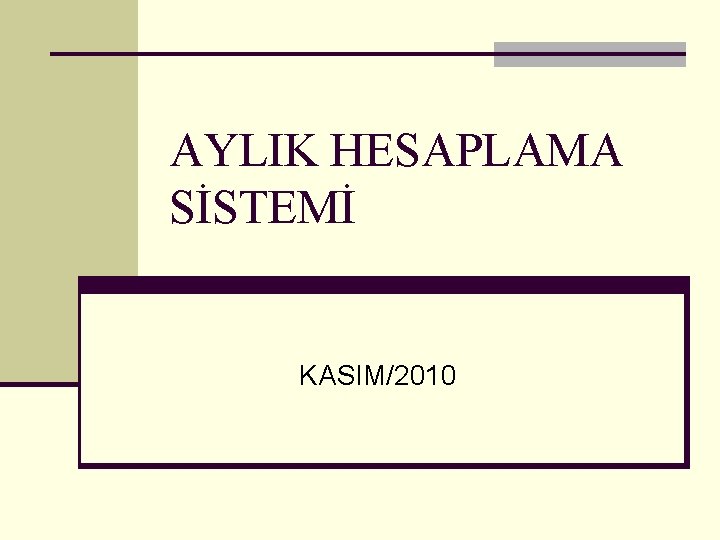 AYLIK HESAPLAMA SİSTEMİ KASIM/2010 
