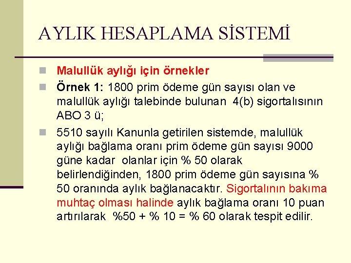 AYLIK HESAPLAMA SİSTEMİ n Malullük aylığı için örnekler n Örnek 1: 1800 prim ödeme