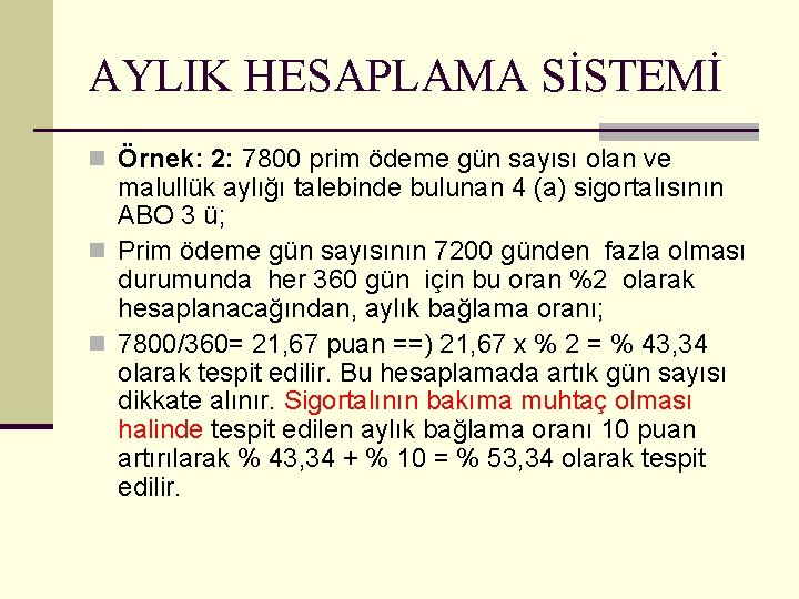 AYLIK HESAPLAMA SİSTEMİ n Örnek: 2: 7800 prim ödeme gün sayısı olan ve malullük