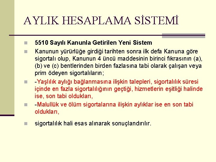 AYLIK HESAPLAMA SİSTEMİ n n n 5510 Sayılı Kanunla Getirilen Yeni Sistem Kanunun yürürlüğe