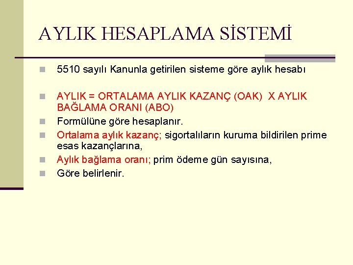 AYLIK HESAPLAMA SİSTEMİ n 5510 sayılı Kanunla getirilen sisteme göre aylık hesabı n AYLIK