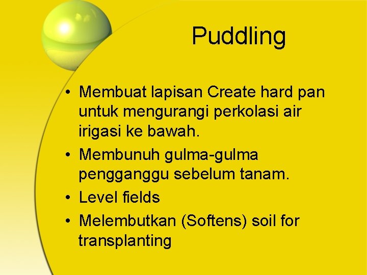 Puddling • Membuat lapisan Create hard pan untuk mengurangi perkolasi air irigasi ke bawah.