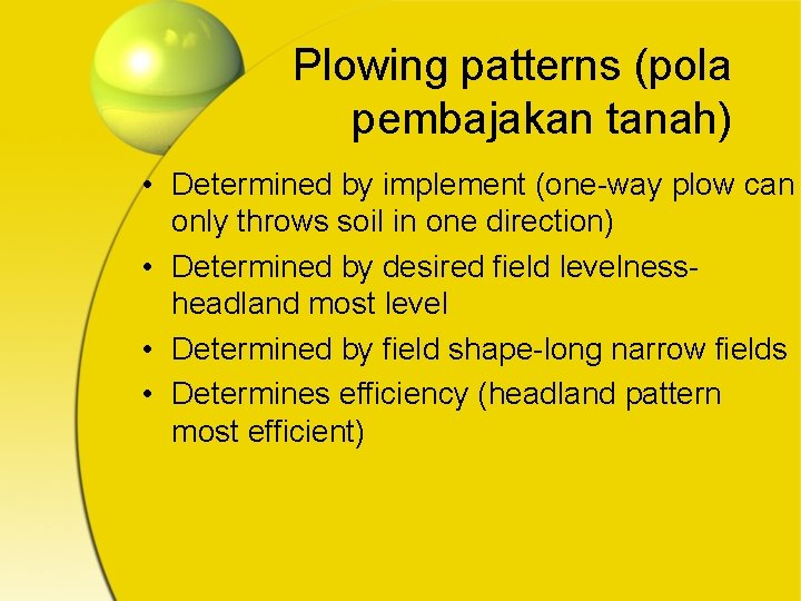 Plowing patterns (pola pembajakan tanah) • Determined by implement (one-way plow can only throws