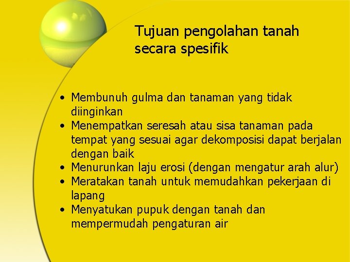 Tujuan pengolahan tanah secara spesifik • Membunuh gulma dan tanaman yang tidak diinginkan •