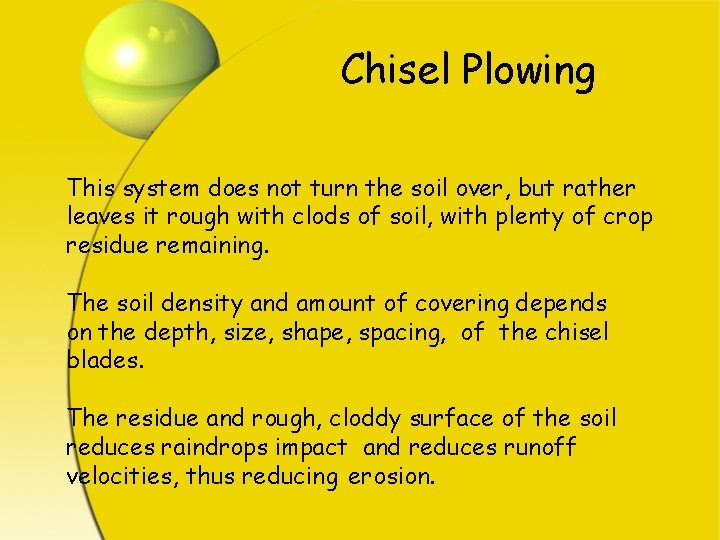 Chisel Plowing This system does not turn the soil over, but rather leaves it