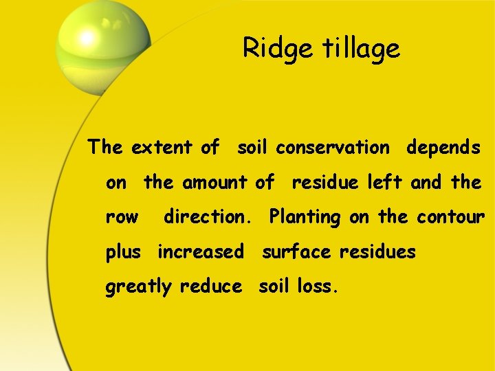 Ridge tillage The extent of soil conservation depends on the amount of residue left