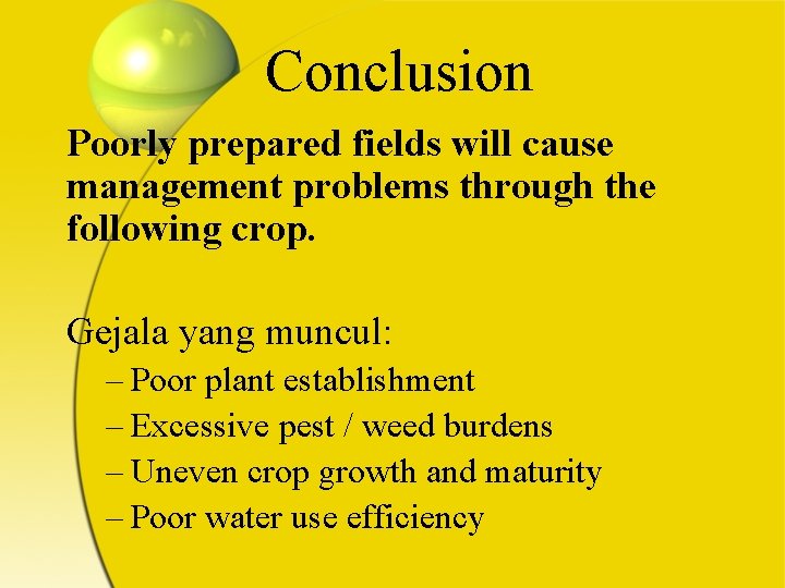 Conclusion Poorly prepared fields will cause management problems through the following crop. Gejala yang