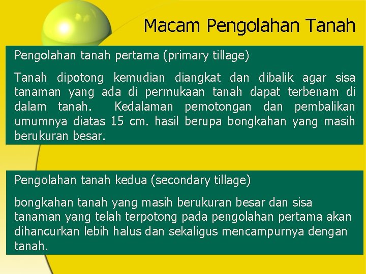 Macam Pengolahan Tanah Pengolahan tanah pertama (primary tillage) Tanah dipotong kemudiangkat dan dibalik agar