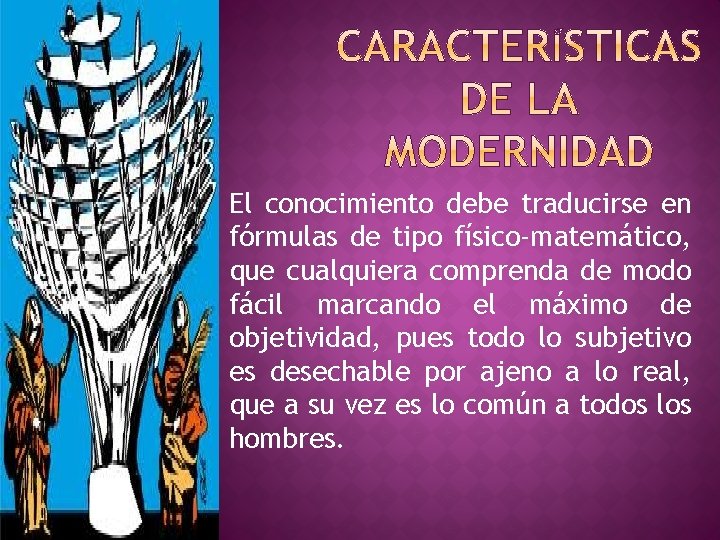 El conocimiento debe traducirse en fórmulas de tipo físico-matemático, que cualquiera comprenda de modo