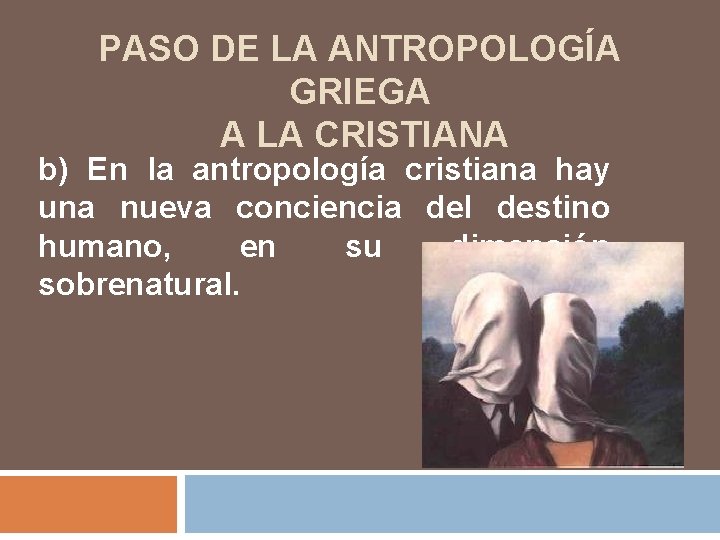 PASO DE LA ANTROPOLOGÍA GRIEGA A LA CRISTIANA b) En la antropología cristiana hay