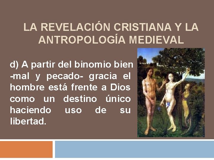 LA REVELACIÓN CRISTIANA Y LA ANTROPOLOGÍA MEDIEVAL d) A partir del binomio bien -mal