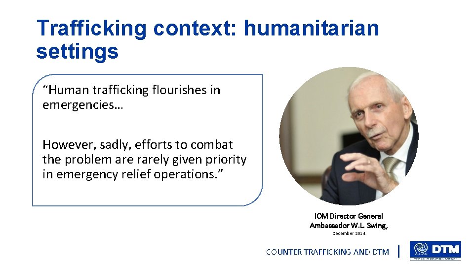 Trafficking context: humanitarian settings “Human trafficking flourishes in emergencies… However, sadly, efforts to combat