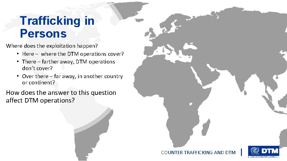 Trafficking in Persons Where does the exploitation happen? • Here – where the DTM