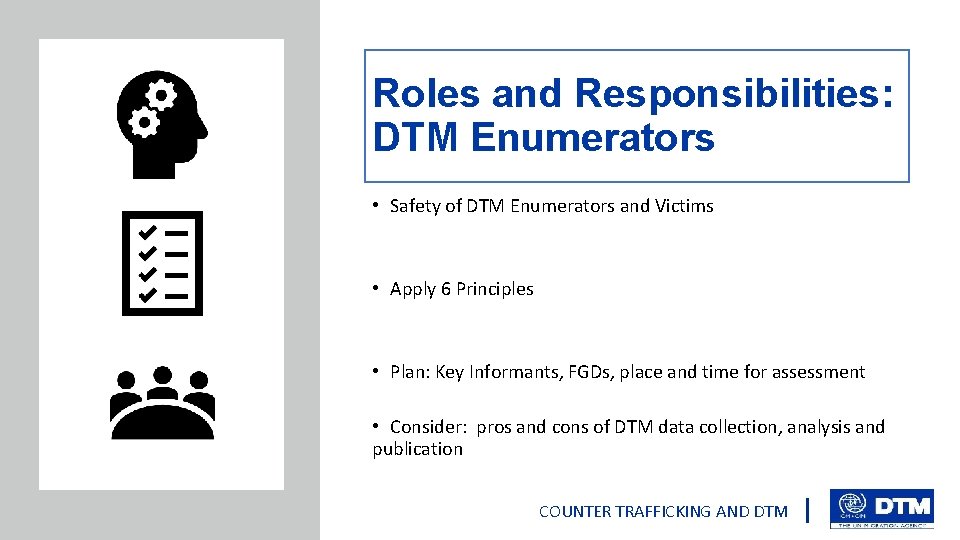 Roles and Responsibilities: DTM Enumerators • Safety of DTM Enumerators and Victims • Apply