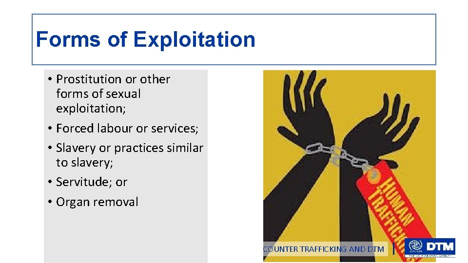 Forms of Exploitation • Prostitution or other forms of sexual exploitation; • Forced labour