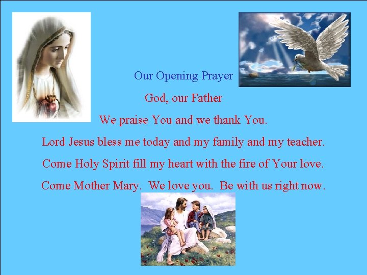 Our Opening Prayer God, our Father We praise You and we thank You. Lord