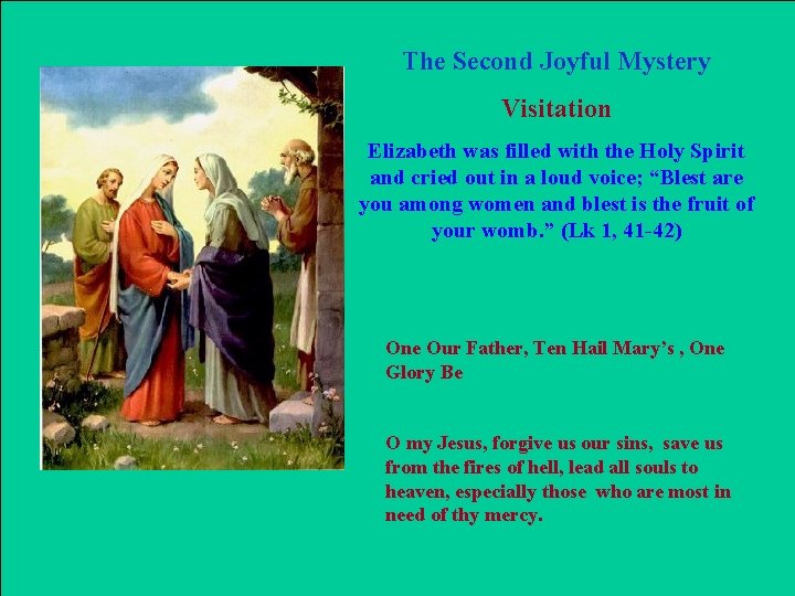 The Second Joyful Mystery Visitation Elizabeth was filled with the Holy Spirit and cried