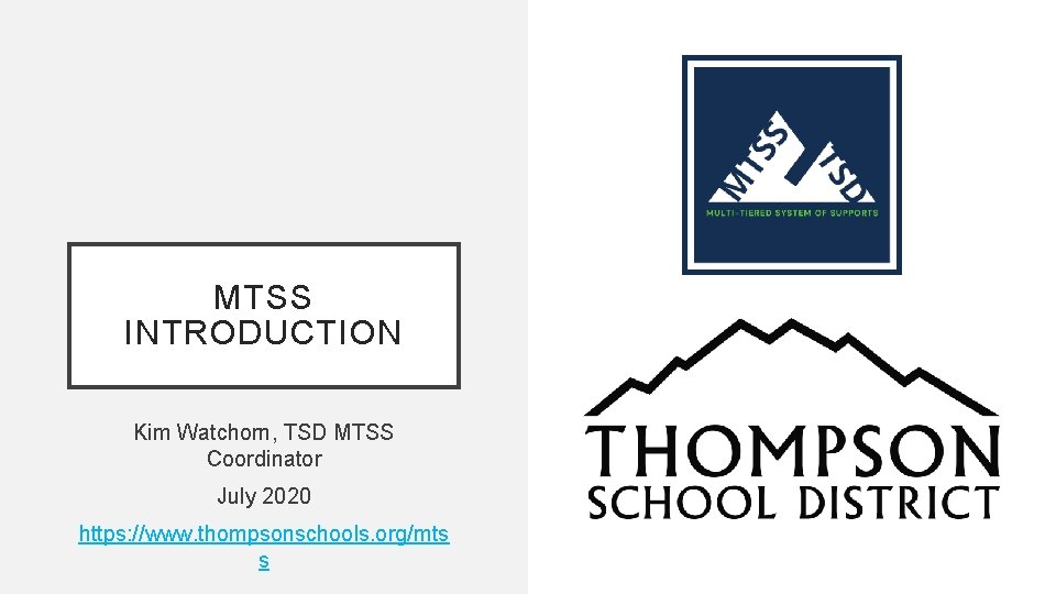MTSS INTRODUCTION Kim Watchorn, TSD MTSS Coordinator July 2020 https: //www. thompsonschools. org/mts s