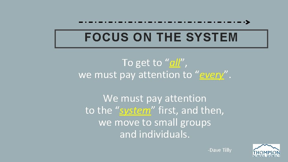 FOCUS ON THE SYSTEM To get to “all”, we must pay attention to “every”.