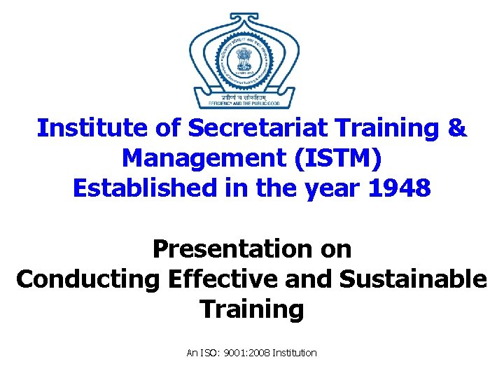 Institute of Secretariat Training & Management (ISTM) Established in the year 1948 Presentation on