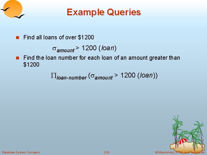 Example Queries n Find all loans of over $1200 amount > 1200 (loan) n