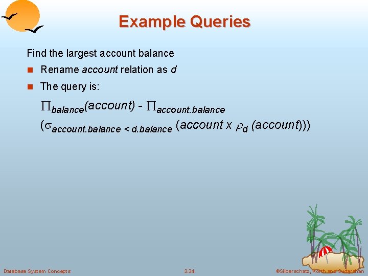 Example Queries Find the largest account balance n Rename account relation as d n
