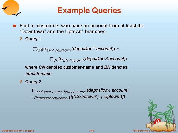 Example Queries n Find all customers who have an account from at least the