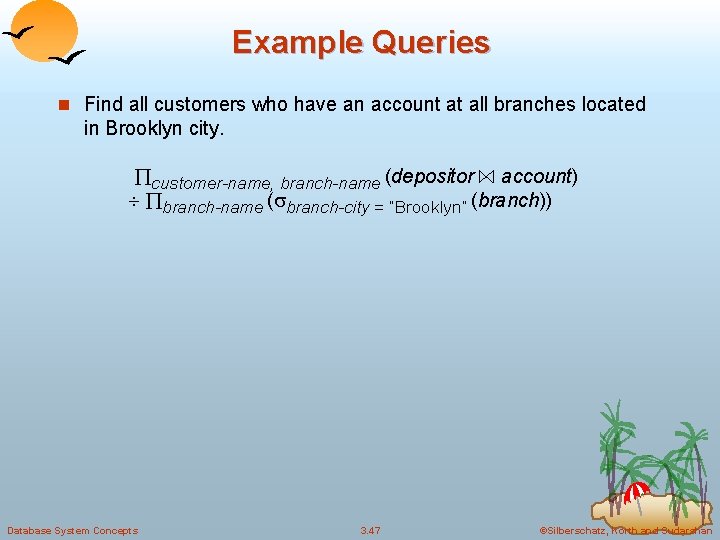 Example Queries n Find all customers who have an account at all branches located