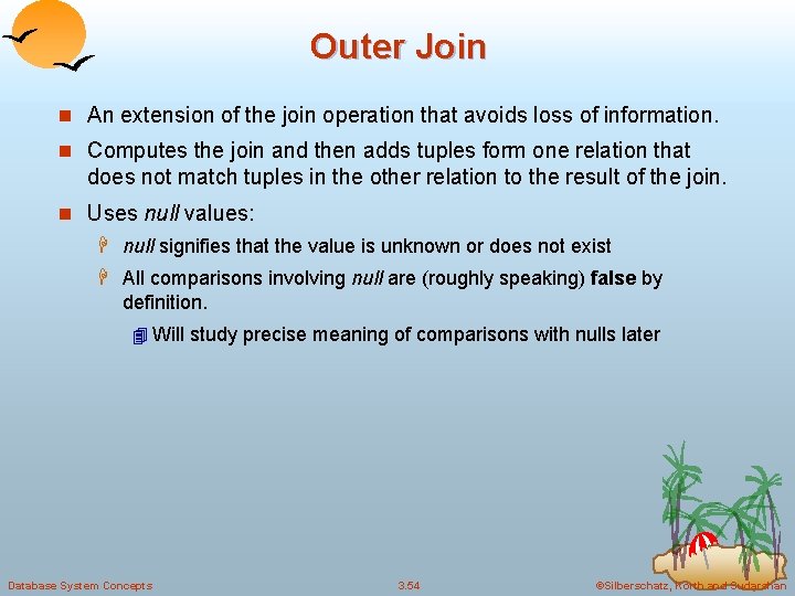 Outer Join n An extension of the join operation that avoids loss of information.