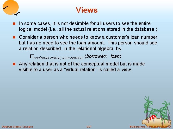 Views n In some cases, it is not desirable for all users to see
