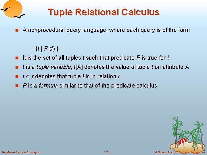 Tuple Relational Calculus n A nonprocedural query language, where each query is of the