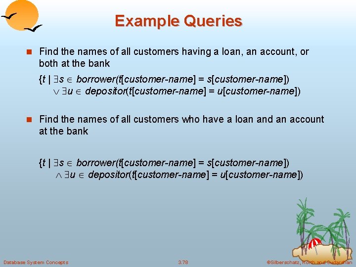 Example Queries n Find the names of all customers having a loan, an account,