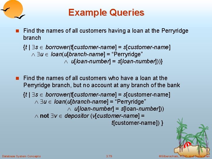 Example Queries n Find the names of all customers having a loan at the