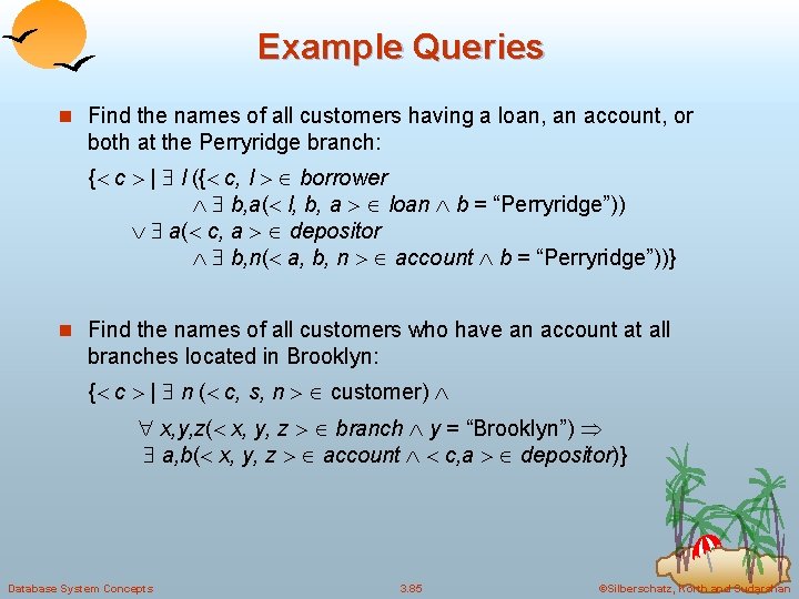 Example Queries n Find the names of all customers having a loan, an account,