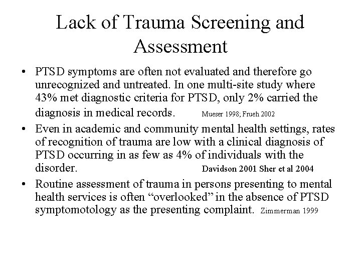 Lack of Trauma Screening and Assessment • PTSD symptoms are often not evaluated and