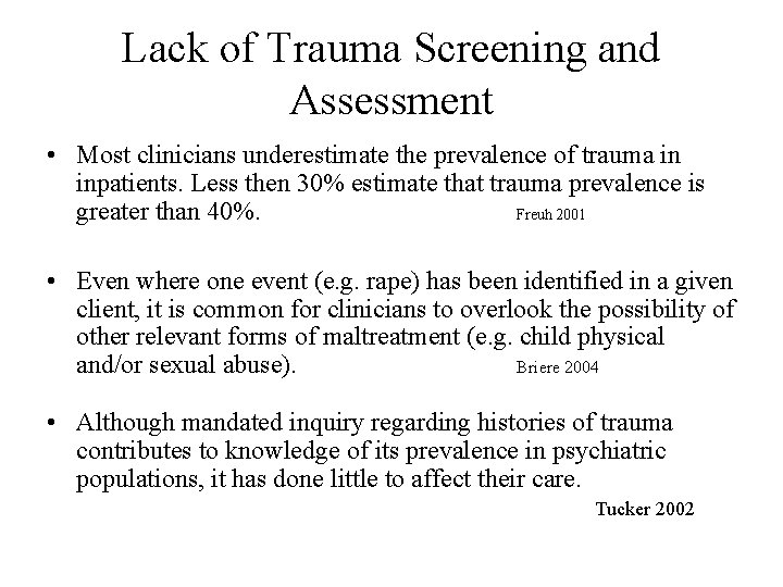 Lack of Trauma Screening and Assessment • Most clinicians underestimate the prevalence of trauma