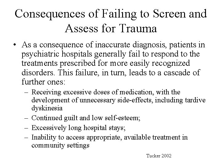 Consequences of Failing to Screen and Assess for Trauma • As a consequence of