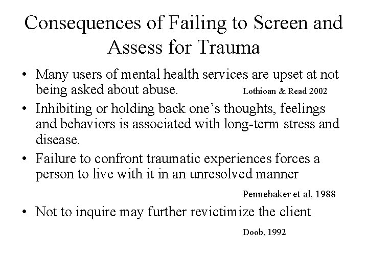 Consequences of Failing to Screen and Assess for Trauma • Many users of mental