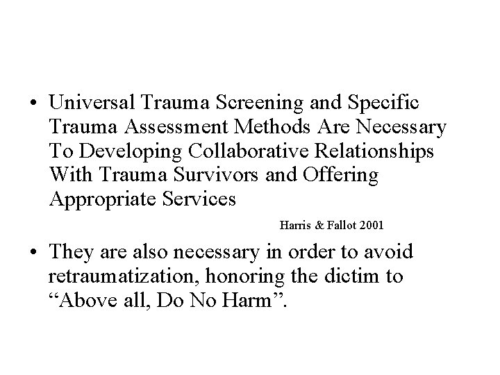  • Universal Trauma Screening and Specific Trauma Assessment Methods Are Necessary To Developing