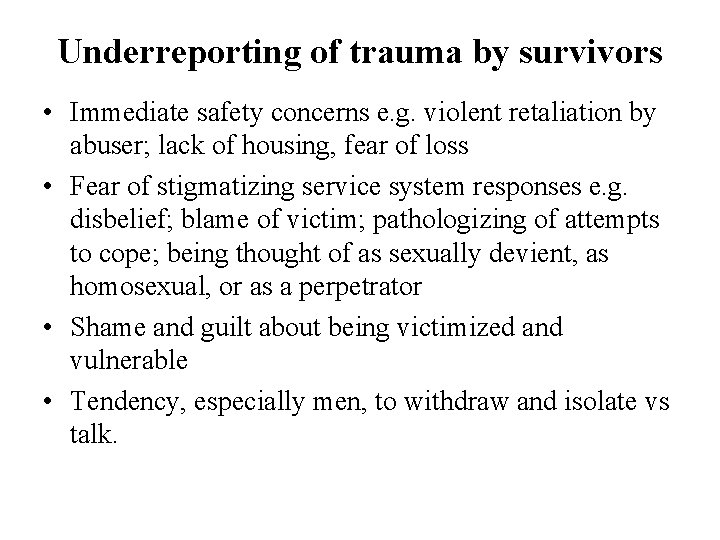 Underreporting of trauma by survivors • Immediate safety concerns e. g. violent retaliation by