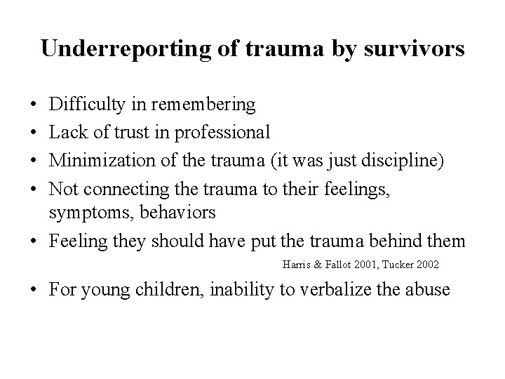 Underreporting of trauma by survivors • • Difficulty in remembering Lack of trust in