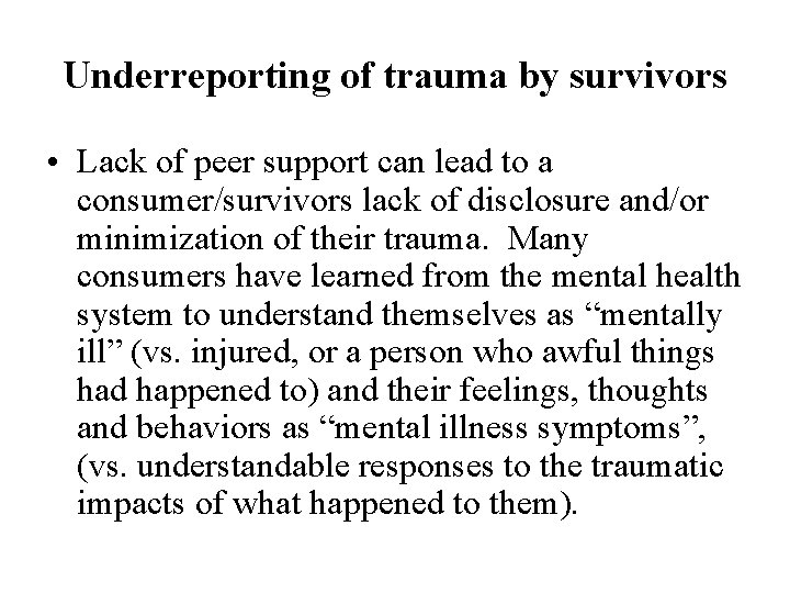Underreporting of trauma by survivors • Lack of peer support can lead to a
