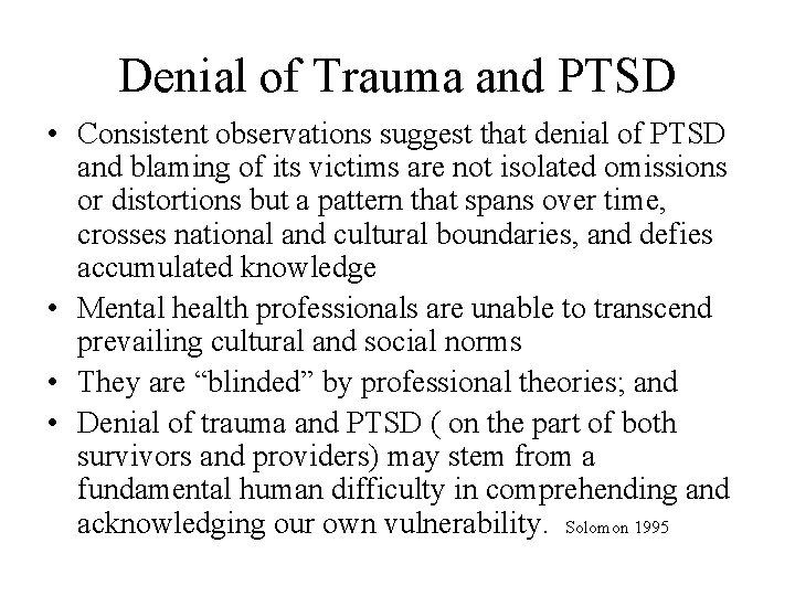 Denial of Trauma and PTSD • Consistent observations suggest that denial of PTSD and