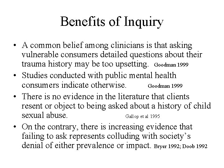Benefits of Inquiry • A common belief among clinicians is that asking vulnerable consumers