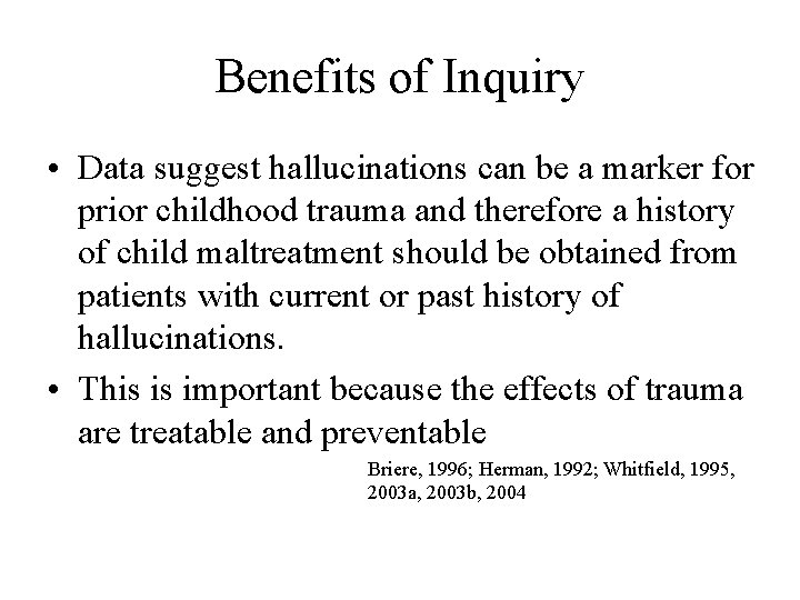 Benefits of Inquiry • Data suggest hallucinations can be a marker for prior childhood