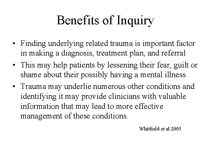 Benefits of Inquiry • Finding underlying related trauma is important factor in making a