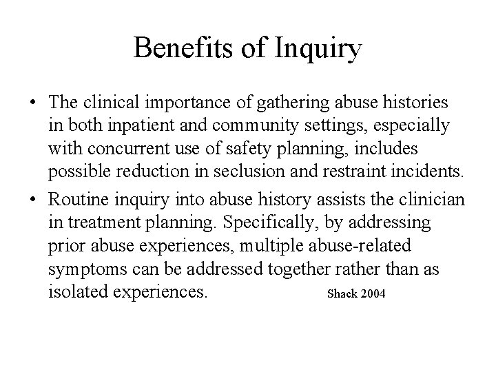 Benefits of Inquiry • The clinical importance of gathering abuse histories in both inpatient