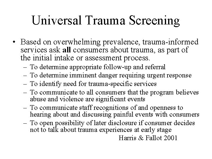 Universal Trauma Screening • Based on overwhelming prevalence, trauma-informed services ask all consumers about