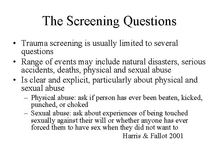 The Screening Questions • Trauma screening is usually limited to several questions • Range