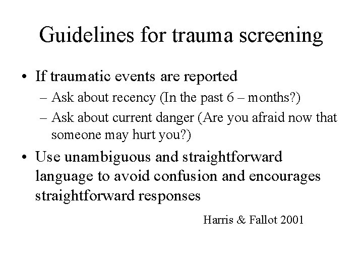 Guidelines for trauma screening • If traumatic events are reported – Ask about recency